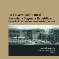 Álvaro Ribagorda y Leoncio López-Ocón (IH) editan el libro "La Universidad Central durante la Segunda República: las facultades de ciencias y su contexto internacional"