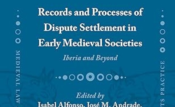 Isabel Alfonso (IH) coedita el libro: "Records and Processes of Dispute Settlement in Early Medieval Societies"