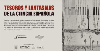 La serie documental ‘Tesoros y fantasmas de la ciencia española’ rescata la historia escondida de la investigación en nuestro país La serie documental ‘Tesoros y fantasmas de la ciencia española’ rescata la historia escondida de la investigación en nuestro país