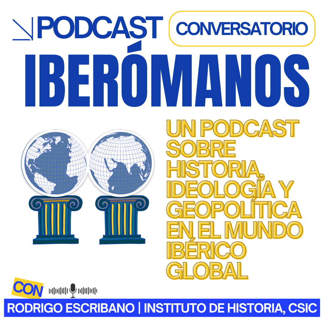 Lanzamiento de Iberómanos, un podcast sobre Historia, Ideología y Geopolítica en el mundo ibérico global