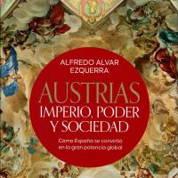 Alfredo Alvar Ezquerra (IH) publica "Austrias. Imperio, poder y sociedad. Cómo España se convirtió en la gran potencia global"