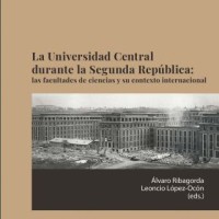 Álvaro Ribagorda (IH) y Leoncio López-Ocón (IH)  editan el libro "La Universidad Central durante la Segunda República: las facultades de ciencias y su contexto internacional"