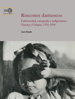 Presentación del libro: "Rincones dantescos. Enfermedad, etnografía e indigenismo: Oaxaca y Chiapas, 1925-1954", de Laura Giraudo