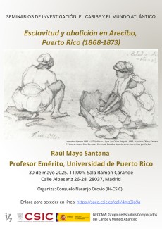 Seminarios de investigación «El Caribe y el mundo atlántico»: "Esclavitud y abolición en Arecibo, Puerto Rico (1868-1873)" Seminarios de investigación «El Caribe y el mundo atlántico»: "Esclavitud y abolición en Arecibo, Puerto Rico (1868-1873)"