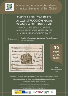 Seminarios AMBTEC: "Maderas del Caribe en la construcción naval española del siglo XVIII: un caso de estudio entre las humanidades ambientales y las humanidades digitales" Seminarios AMBTEC: "Maderas del Caribe en la construcción naval española del siglo XVIII: un caso de estudio entre las humanidades ambientales y las humanidades digitales"