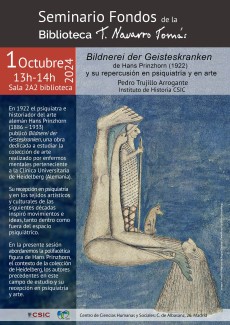 Seminario Fondos de la Bibioteca Tomás Navarro Tomás: "Bifdnerei der Geisteskranken  de Hans Prinzhorn (1922)  y su repercusión en psiquiatría y en arte"