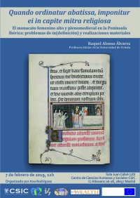 Seminario; "Quando ordinatur abatissa, imponitur ei in capite mitra religiosa. El monacato femenino alto y plenomedieval en la Península Ibérica: problemas de in(definición) y realizaciones materiales"