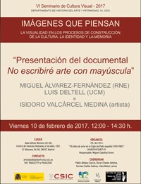 VI Seminario Cultura Visual 2017: "Imágenes que piensan. La visualidad en los procesos de construcción de la cultura, la identidad y la memoria": "Presentación del documental: No escribiré arte con mayúscula"