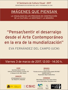 VI Seminario Cultura Visual 2017: "Imágenes que piensan. La visualidad en los procesos de construcción de la cultura, la identidad y la memoria": "Pensar / sentir el desarraigo desde el Arte Contemporáneo en la era de la mundialización"