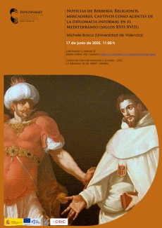 Seminario DIPLOINMED: "Noticias de Berbería. Religiosos, mercaderes, cautivos como agentes de la diplomacia informal en el Mediterráneo (siglos XVII-XVIII)” Seminario DIPLOINMED: "Noticias de Berbería. Religiosos, mercaderes, cautivos como agentes de la diplomacia informal en el Mediterráneo (siglos XVII-XVIII)”