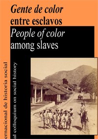 6º Coloquio Internacional de Historia Social "Gente de color entre esclavos" 6º Coloquio Internacional de Historia Social "Gente de color entre esclavos"