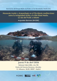 Seminarios del Grupo Redes de Poder en las Sociedades Medievales: "Monacato insular y Arqueología en el Occidente mediterráneo entre la Antigüedad tardía y la Alta Edad Media. La isla del Fraile a debate"