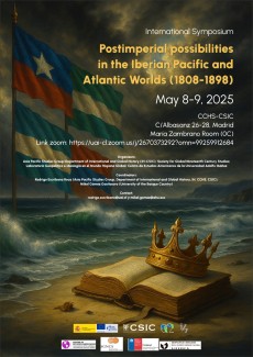 Symposium "Postimperial possibilities in the Iberian Pacific and Atlantic Worlds (1808-1898)" Symposium "Postimperial possibilities in the Iberian Pacific and Atlantic Worlds (1808-1898)"