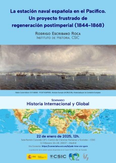 Seminario «Historia Internacional y Global»: "La estación naval española en el Pacífico. Un proyecto frustrado de regeneración postimperial (1844-1868)" Seminario «Historia Internacional y Global»: "La estación naval española en el Pacífico. Un proyecto frustrado de regeneración postimperial (1844-1868)"